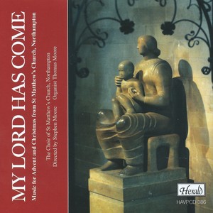 My Lord Has Come: Music for Advent and Christmas from St Matthew's Chruch, Northampton