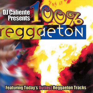 DJ Caliente Presents: 100% Reggaeton