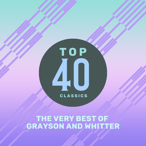 Top 40 Classics - The Very Best of Grayson and Whitter