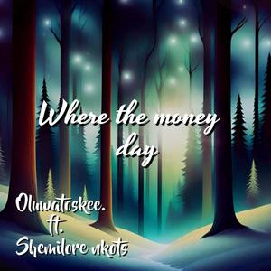 (WTMD) Where the money day (feat. Shemilore nkots)