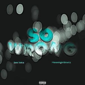 So Wrong (feat. $on Teku) (Explicit)