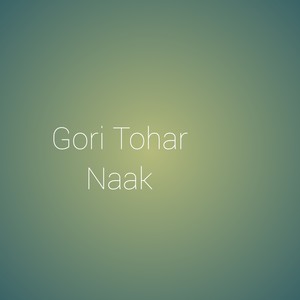 Gori Tohar Naak