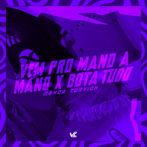 Vem Pro Mano a Mano x Bota Tudo (Explicit)