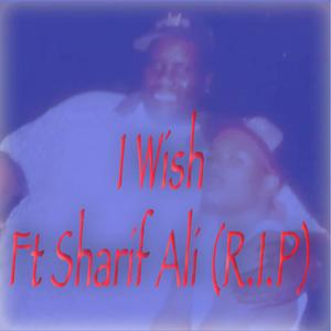 I Wish  (feat. Sharif Ali (R.I.P ))