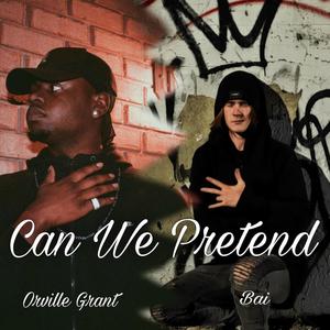 Can we pretend(feat. Orville Grant)