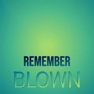 Remember Blown