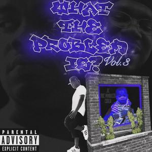 What The Problem Is?, Vol. 3 (Explicit)