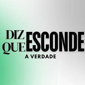 Diz Que A Esconde A Verdade