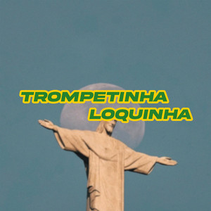 TROMPETINHA LOQUINHA