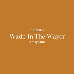 Wade in The Water Spiritual Amapiano (feat. DJ L3XIS) (Special Version)