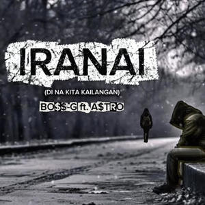 IRANAI (di na kita kailangan) (feat. A$tro) (Explicit)