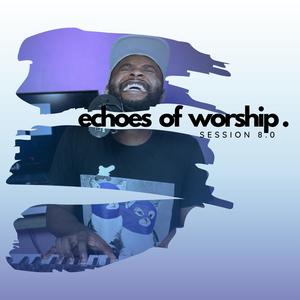 ECHOES OF WORSHIP 8.0