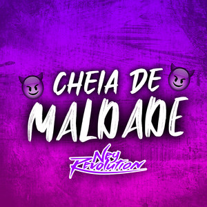 CHEIA DE MALDADE (Explicit)