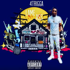 Trigga Lame Ass (Explicit)