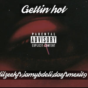 Gettin hot (feat. Lilzeekfr & Daefrmexit9) (Explicit)
