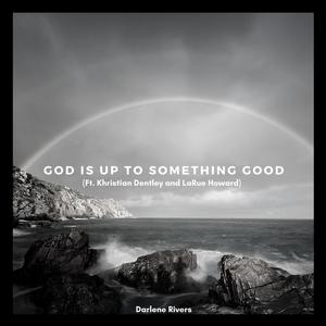 God is Up to Something Good(feat. Khristain Dentley & LaRue Howard)