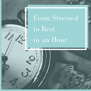 From Stressed to Rest in an Hour