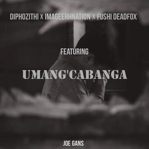 Umang'cabanga (feat. Diphozithi, IMaGeerhnation & Fushi Deadfox)