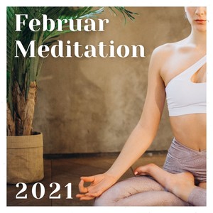 Februar Meditation 2021 - Beruhigende Musik zu einem neuen Monat voller Glück und Entspannung