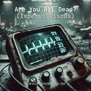 Are You All Dead? (Impetus Viscus) (Extended Mix)