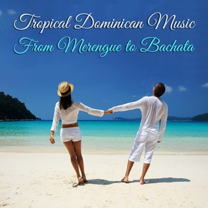 Tropical Dominican Music: From Merengue to Bachata