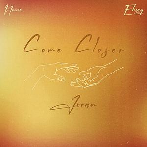 Come Closer (feat. NOONE & Ehzay)