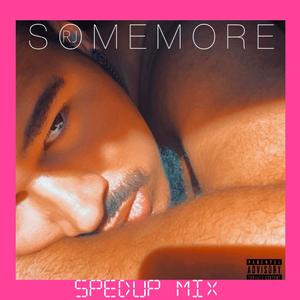 Some More (SpedUp) [Explicit]