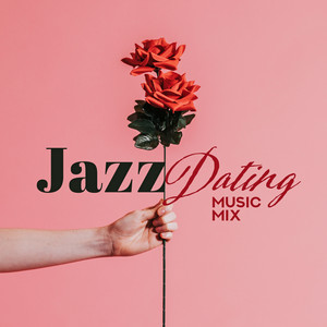 Jazz Dating Music Mix: 2019 Smooth Jazz Music for Lover's, Meeting on the Romantic Restaurant & Dinner Background Music, Spending Blissful Time Full of Love Together, Intimate Moments Songs