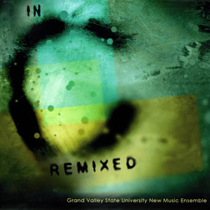 Riley, T.: in C Remixed (Grand Valley State University New Music Ensemble, Ryan)