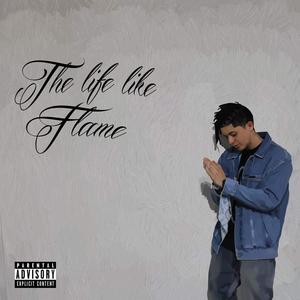 The Life Like Flame (Explicit)