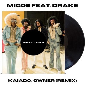 Walk It Talk It(Migos feat. Drake) (KAIADO, OWNER REMIX)