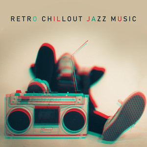 Retro Chillout Jazz Music - To Rest, To Relax, To Laze Around