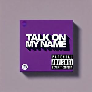 Talk on my Name (Sped up) (Explicit)