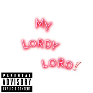 My Lordy Lord! (Explicit)
