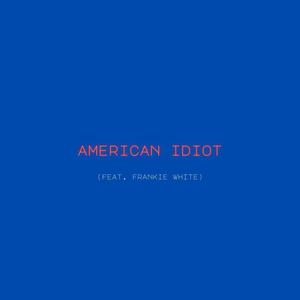 american idiot (feat. Frankie White)