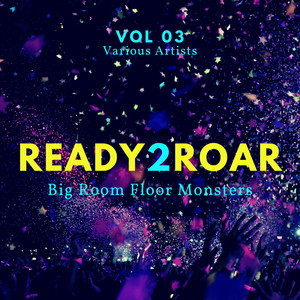 Ready 2 Roar (Big Room Floor Monsters) , Vol. 3