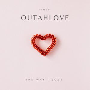 Outahlove (The Way I Love) (Explicit)