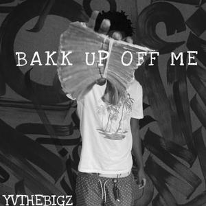 Bakk Up Off Me (Explicit)