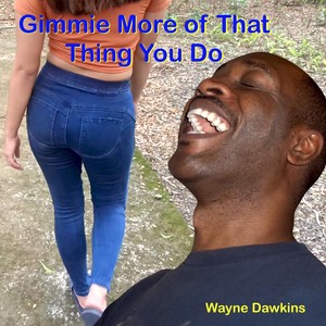 Gimmie More of That Thing You Do