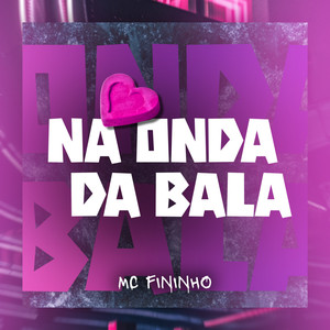 Mc Fininho - Na Onda da Bala (Explicit)