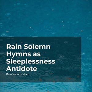 Rain Solemn Hymns as Sleeplessness Antidote