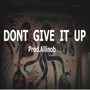 Dont Give It Up (Explicit)