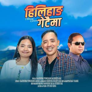 Hilihang Getaima (feat. Gajendra Yonghang, Shreya Rai & Krishna Bhakta Rai)