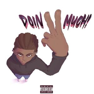 Doin 2 Much! (Explicit)