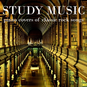 Study Music: Piano Covers of Classic Rock Songs