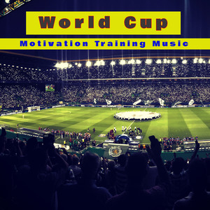 World Cup Motivation Training Music – Summer 2018 Football Worldcup Workout Hits for Running, Best Training before the Match, Boot Camp Motivational House & EDM Music