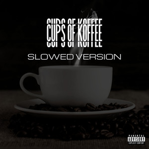 Cups Of Koffee (Slowed Version) [Explicit]