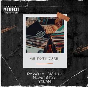 We Don't Care (feat. Maggz & Nomfundo Yekani) (Explicit)