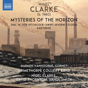 Clarke, N.: Mysteries of The Horizon / Dial 'H' for Hitchcock / Swift Severn's Flood (Vanhoorne, Grimethorpe Colliery Band, Thornton, Clarke, S.Smith)