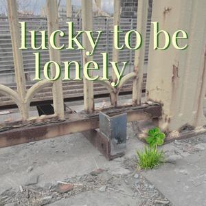 Lucky To Be Lonely